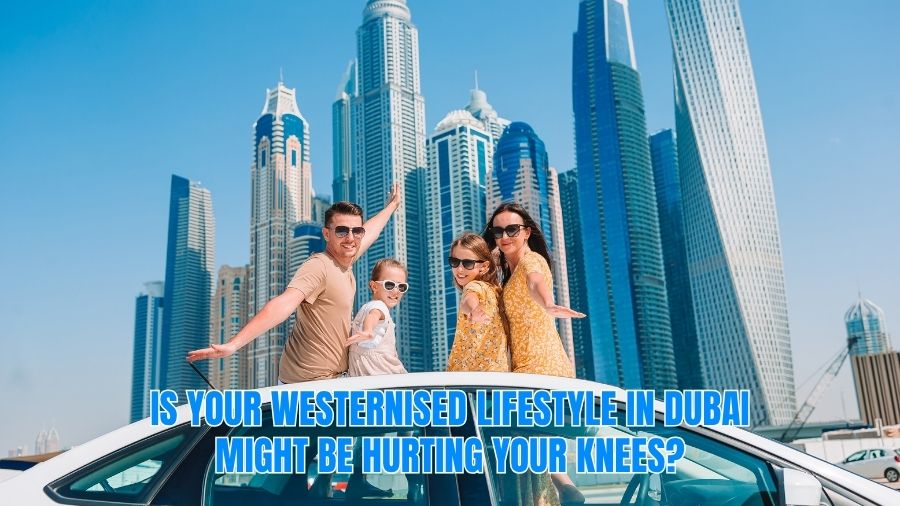 How Your Westernized Lifestyle in Dubai Might Be Hurting Your Knees Dr. Azam Khan